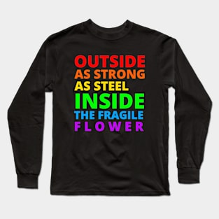 Outside as strong as steel inside the fragile flower Long Sleeve T-Shirt